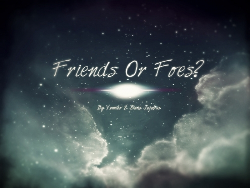 Friends Or Foes ?
