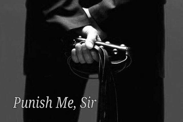 Punish me, Sir