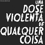 A violent dose of anything