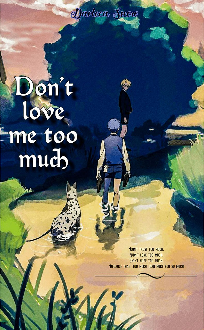 Don't love me too much