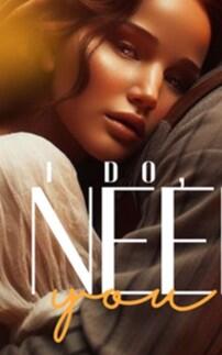 I do, i need you.