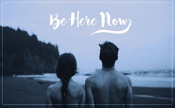 Be Here Now