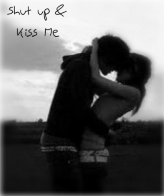 Shut Up And Kiss Me