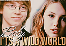 Baby. I'ts a Wild World