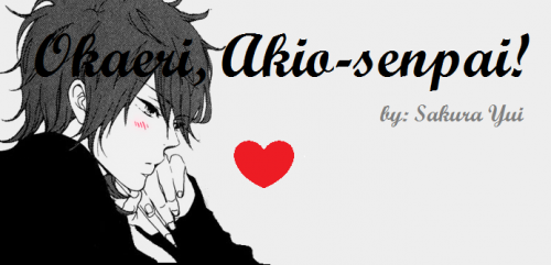 Okaeri, Akio-senpai!