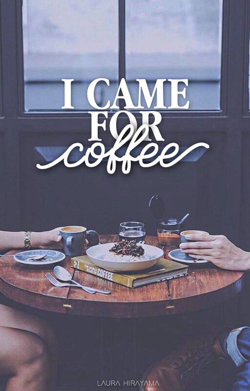 I Came For Coffee