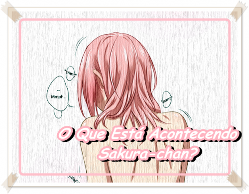O Que Está Acontecendo Sakura-chan?