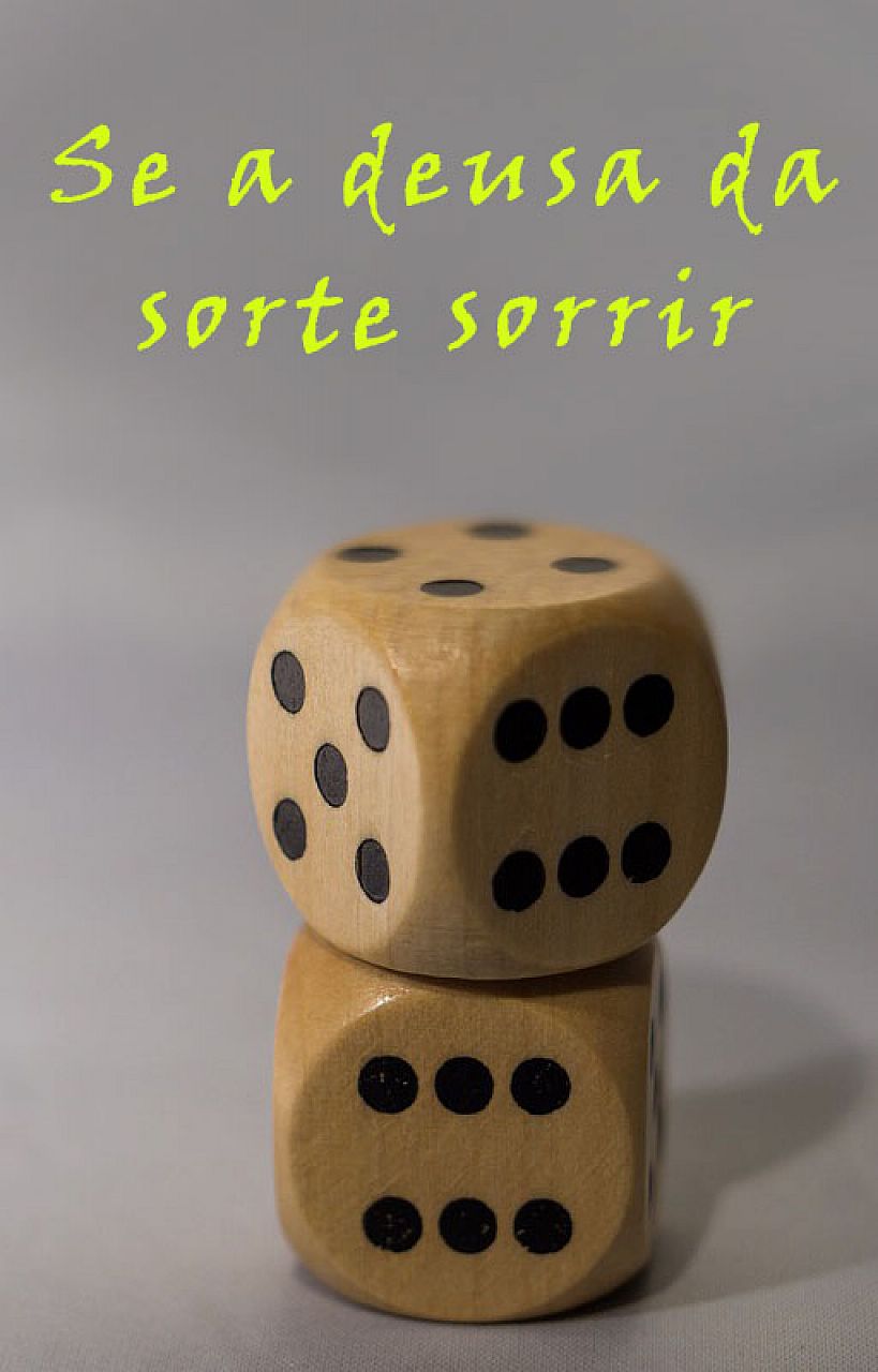 Se a deusa da sorte sorrir