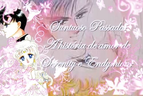 Suntuoso Passado:A história de Endymion e Serenity